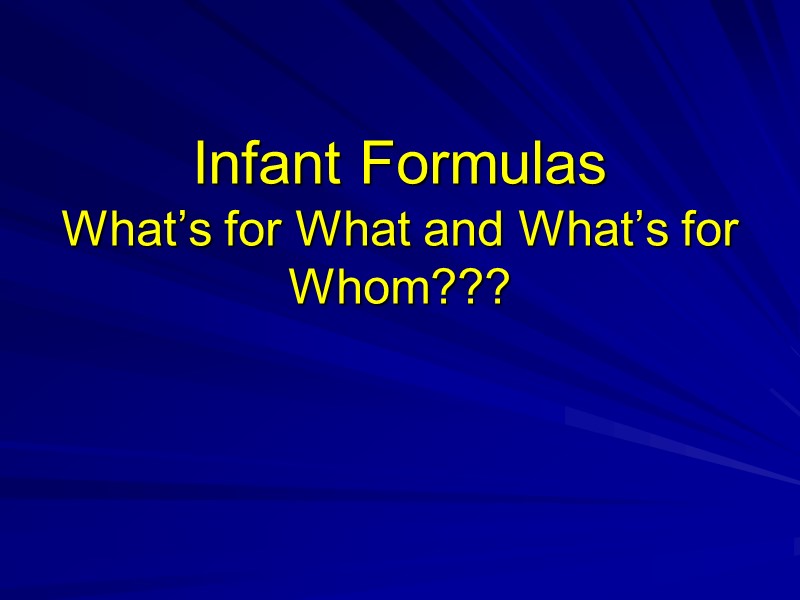 Infant Formulas What’s for What and What’s for Whom???
